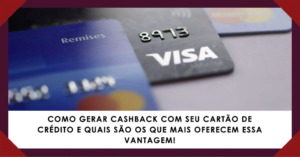 Como Gerar Cashback com seu Cartão de Crédito e Quais São os que Mais Oferecem Essa Vantagem!