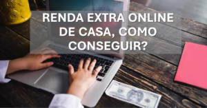 Como Conseguir Renda Extra Online em Casa!