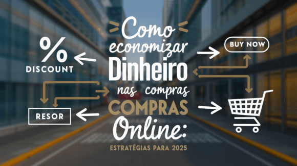 Como Economizar Dinheiro nas Compras Online: Estratégias para 2025